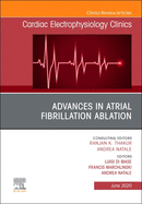 Advances in Atrial Fibrillation Ablation, an Issue of Cardiac Electrophysiology Clinics: Volume 12-2