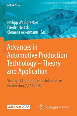 Advances in Automotive Production Technology - Theory and Application: Stuttgart Conference on Automotive Production (SCAP2020) - Weigraeber, Philipp (Editor), and Heieck, Frieder (Editor), and Ackermann, Clemens (Editor)