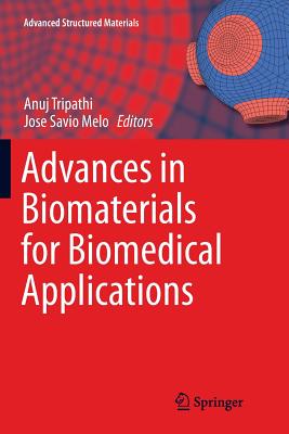 Advances in Biomaterials for Biomedical Applications - Tripathi, Anuj (Editor), and Melo, Jose Savio (Editor)