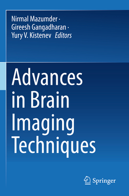 Advances in Brain Imaging Techniques - Mazumder, Nirmal (Editor), and Gangadharan, Gireesh (Editor), and Kistenev, Yury V. (Editor)