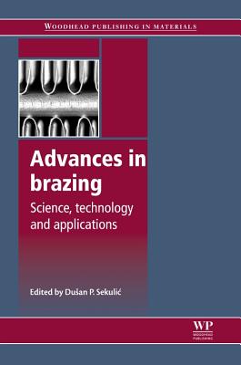 Advances in Brazing: Science, Technology and Applications - Sekulic, Dusan P (Editor)