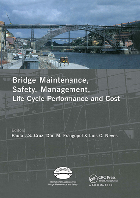 Advances in Bridge Maintenance, Safety Management, and Life-Cycle Performance, Set of Book & CD-ROM: Proceedings of the Third International Conference on Bridge Maintenance, Safety and Management, 16-19 July 2006, Porto, Portugal - Iabmas '06 - Cruz, Paulo J Da Sousa (Editor), and Frangopol, Dan M (Editor), and Canhoto Neves, Luis C (Editor)