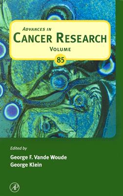 Advances in Cancer Research: Volume 85 - Vande Woude, George F (Editor), and Klein, George (Editor)