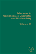 Advances in Carbohydrate Chemistry and Biochemistry: Volume 85