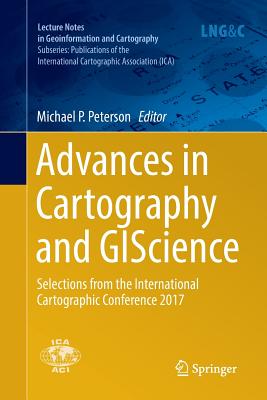Advances in Cartography and Giscience: Selections from the International Cartographic Conference 2017 - Peterson, Michael P (Editor)