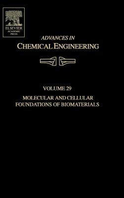 Advances in Chemical Engineering: Molecular and Cellular Foundations of Biomaterials Volume 29 - Sefton, Michael J (Editor), and Peppas, Nicholas