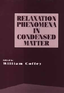 Advances in Chemical Physics, Volume 87: Relaxation Phenomena in Condensed Matter - Coffey, William T (Editor)