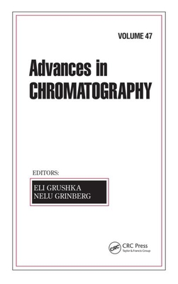 Advances in Chromatography, Volume 47 - Grushka, Eli, PH.D. (Editor), and Grinberg, Nelu (Editor)