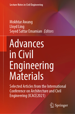 Advances in Civil Engineering Materials: Selected Articles from the International Conference on Architecture and Civil Engineering (ICACE2021) - Awang, Mokhtar (Editor), and Ling, Lloyd (Editor), and Emamian, Seyed Sattar (Editor)