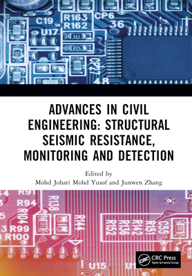 Advances in Civil Engineering: Structural Seismic Resistance, Monitoring and Detection: Proceedings of the International Conference on Structural Seismic Resistance, Monitoring and Detection (SSRMD 2022), Harbin, China, 21-23 January 2022 - Mohd Yusof, Mohd Johari (Editor), and Zhang, Junwen (Editor)