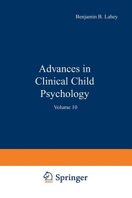 Advances in Clinical Child Psychology: Volume 10 - Lahey, Benjamin (Editor)