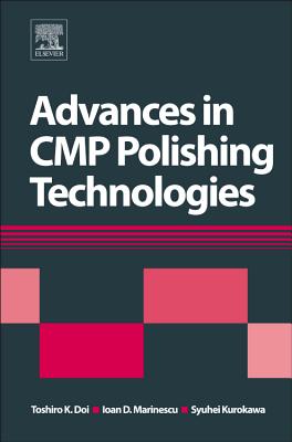 Advances in CMP Polishing Technologies - Doi, Toshiro (Editor), and Marinescu, Ioan D. (Editor), and Kurokawa, Syuhei (Editor)