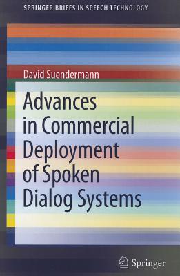 Advances in Commercial Deployment of Spoken Dialog Systems - Suendermann, David