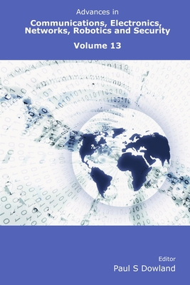 Advances in Communications, Electronics, Networks, Robotics and Security Volume 13 - Dowland, Paul