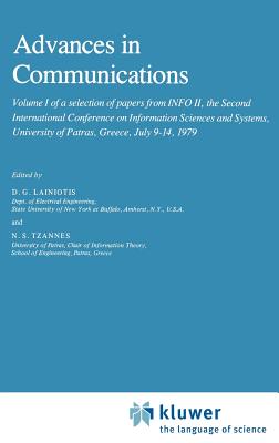 Advances in Communications: Volume I of a selection of papers from INFO II, the Second International Conference on Information Sciences and Systems, University of Patras, Greece, July 9-14, 1979 - Lainiotis, D.G. (Editor), and Tzannes, N.S. (Editor)