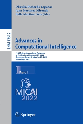 Advances in Computational Intelligence: 21st Mexican International Conference on Artificial Intelligence, MICAI 2022, Monterrey, Mexico, October 24-29, 2022, Proceedings, Part I - Pichardo Lagunas, Obdulia (Editor), and Martnez-Miranda, Juan (Editor), and Martnez Seis, Bella (Editor)