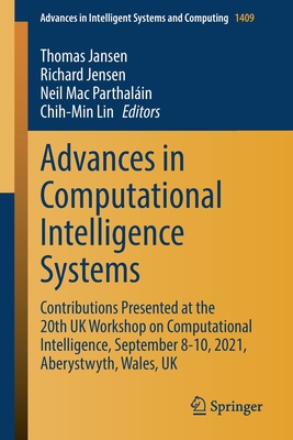 Advances in Computational Intelligence Systems: Contributions Presented at the 20th UK Workshop on Computational Intelligence, September 8-10, 2021, Aberystwyth, Wales, UK - Jansen, Thomas (Editor), and Jensen, Richard (Editor), and Mac Parthalin, Neil (Editor)
