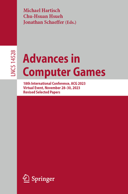 Advances in Computer Games: 18th International Conference, ACG 2023, Virtual Event, November 28-30, 2023, Revised Selected Papers - Hartisch, Michael (Editor), and Hsueh, Chu-Hsuan (Editor), and Schaeffer, Jonathan (Editor)