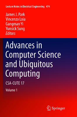 Advances in Computer Science and Ubiquitous Computing: CSA-CUTE 17 - Park, James J. (Editor), and Loia, Vincenzo (Editor), and Yi, Gangman (Editor)