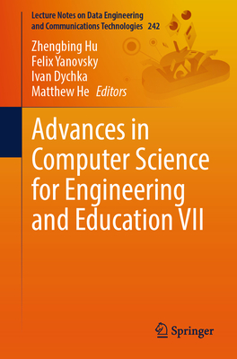 Advances in Computer Science for Engineering and Education VII - Hu, Zhengbing (Editor), and Yanovsky, Felix (Editor), and Dychka, Ivan (Editor)