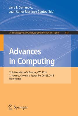 Advances in Computing: 13th Colombian Conference, CCC 2018, Cartagena, Colombia, September 26-28, 2018, Proceedings - Serrano C, Jairo E (Editor), and Martnez-Santos, Juan Carlos (Editor)