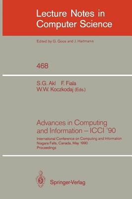 Advances in Computing and Information - ICCI '90: International Conference on Computing and Information Niagara Falls, Canada, May 23-26, 1990. Proceedings - Akl, Selim G (Editor), and Fiala, Frantisek (Editor), and Koczkodaj, Waldemar W (Editor)