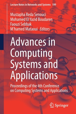 Advances in Computing Systems and Applications: Proceedings of the 4th Conference on Computing Systems and Applications - Senouci, Mustapha Reda (Editor), and Boudaren, Mohamed El Yazid (Editor), and Sebbak, Faouzi (Editor)