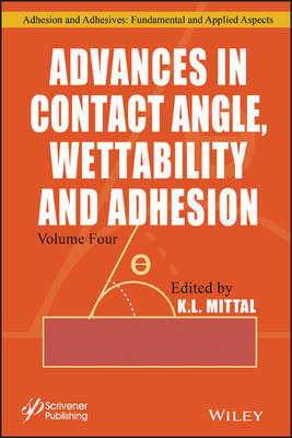 Advances in Contact Angle, Wettability and Adhesion, Volume 4 - Mittal, K L (Editor)