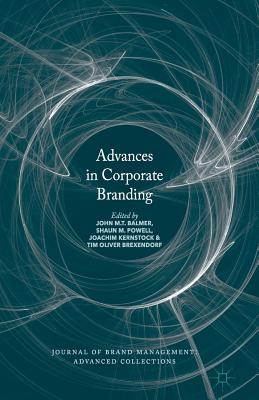 Advances in Corporate Branding - Balmer, John M T (Editor), and Powell, Shaun M (Editor), and Kernstock, Joachim (Editor)