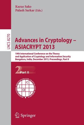Advances in Cryptology -- Asiacrypt 2013: 19th International Conference on the Theory and Application of Cryptology and Information, Bengaluru, India, December 1-5, 2013, Proceedings, Part II - Sako, Kazue (Editor), and Sarkar, Palash (Editor)