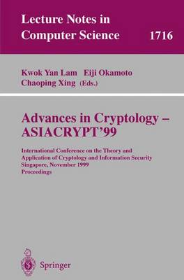 Advances in Cryptology - Asiacrypt'99: International Conference on the Theory and Application of Cryptology and Information Security, Singapore, November 14-18, 1999 Proceedings - Lam, Kwok Yan (Editor), and Okamoto, Eiji (Editor), and Xing, Chaoping (Editor)