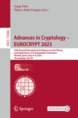Advances in Cryptology - EUROCRYPT 2025: 44th Annual International Conference on the Theory and Applications of Cryptographic Techniques, Madrid, Spain, May 4-8, 2025, Proceedings, Part VI - Fehr, Serge (Editor), and Fouque, Pierre-Alain (Editor)