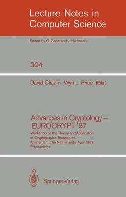Advances in Cryptology - Eurocrypt '87: Workshop on the Theory and Application of Cryptographic Techniques, Amsterdam, the Netherlands, April 13-15, 1987 Proceedings - Chaum, David (Editor), and Price, Wyn L (Editor)