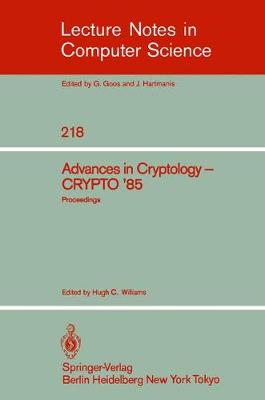 Advances in Cryptology: Proceedings of Crypto '85 - Williams, Hugh C (Editor)