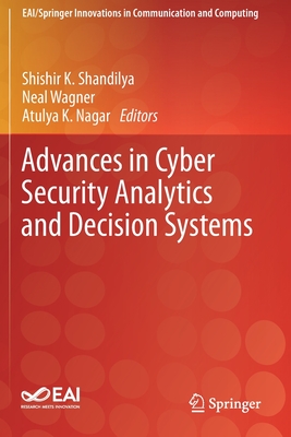 Advances in Cyber Security Analytics and Decision Systems - Shandilya, Shishir K (Editor), and Wagner, Neal (Editor), and Nagar, Atulya K (Editor)
