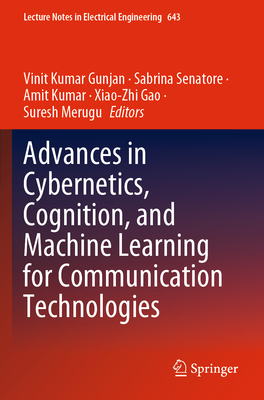 Advances in Cybernetics, Cognition, and Machine Learning for Communication Technologies - Gunjan, Vinit Kumar (Editor), and Senatore, Sabrina (Editor), and Kumar, Amit (Editor)