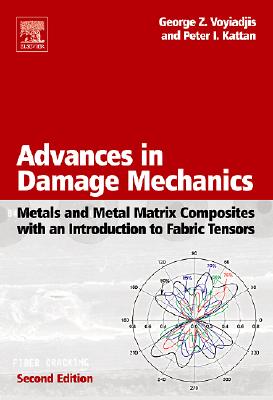 Advances in Damage Mechanics: Metals and Metal Matrix Composites with an Introduction to Fabric Tensors - Voyiadjis, George Z, and Kattan, Peter I