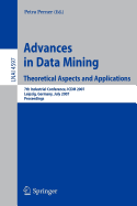 Advances in Data Mining: Theoretical Aspects and Applications: 7th Industrial Conference, ICDM 2007, Leipzig, Germany, July 14-18, 2007, Proceedings