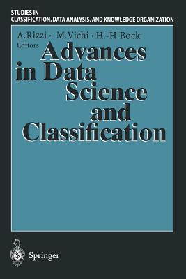 Advances in Data Science and Classification: Proceedings of the 6th Conference of the International Federation of Classification Societies (Ifcs-98) Universit "La Sapienza", Rome, 21-24 July, 1998 - Rizzi, Alfredo (Editor), and Vichi, Maurizio (Editor), and Bock, Hans-Hermann (Editor)