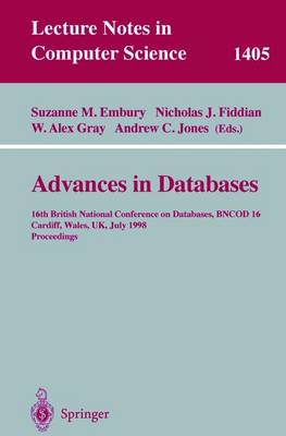 Advances in Databases: 16th British National Conference on Databases, Bncod 16, Cardiff, Wales, Uk, July 6-8, 1998, Proceedings - Embury, Suzanne M (Editor), and Fiddian, Nicholas J (Editor), and Gray, W Alex (Editor)