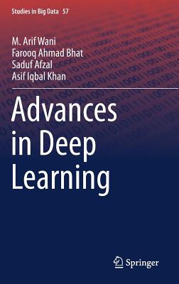 Advances in Deep Learning - Wani, M. Arif, and Bhat, Farooq Ahmad, and Afzal, Saduf