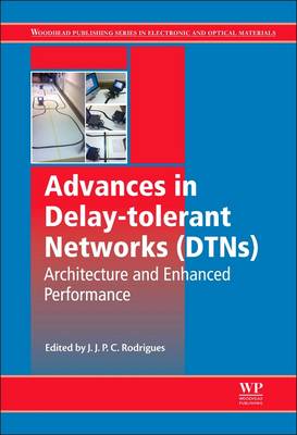 Advances in Delay-tolerant Networks (DTNs): Architecture and Enhanced Performance - Rodrigues, Joel J.P.C., Ph.D., M.Sc., B.Sc. (Editor)
