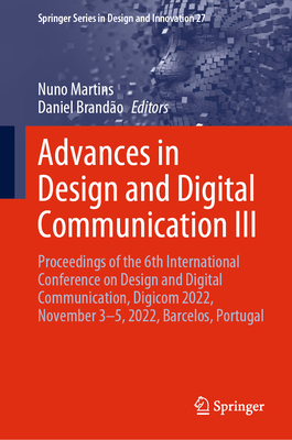 Advances in Design and Digital Communication III: Proceedings of the 6th International Conference on Design and Digital Communication, Digicom 2022, November 3-5, 2022, Barcelos, Portugal - Martins, Nuno (Editor), and Brando, Daniel (Editor)