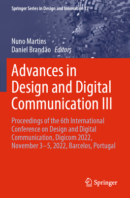 Advances in Design and Digital Communication III: Proceedings of the 6th International Conference on Design and Digital Communication, Digicom 2022, November 3-5, 2022, Barcelos, Portugal - Martins, Nuno (Editor), and Brando, Daniel (Editor)