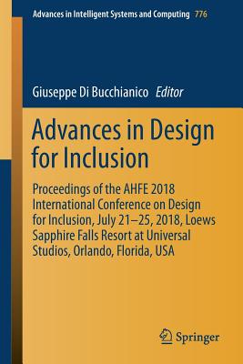 Advances in Design for Inclusion: Proceedings of the Ahfe 2018 International Conference on Design for Inclusion, July 21-25, 2018, Loews Sapphire Falls Resort at Universal Studios, Orlando, Florida, USA - Di Bucchianico, Giuseppe (Editor)