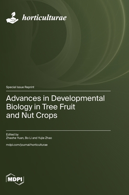 Advances in Developmental Biology in Tree Fruit and Nut Crops - Yuan, Zhaohe (Guest editor), and Li, Bo (Guest editor), and Zhao, Yujie (Guest editor)