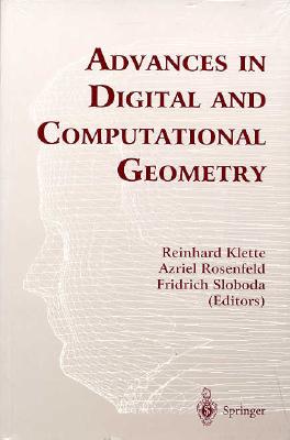 Advances in Digital and Computational Geometry - Klette, Reinhard (Editor), and Rosenfeld, Azriel (Editor), and Sloboda, Fridrich (Editor)