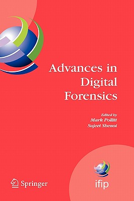 Advances in Digital Forensics: IFIP International Conference on Digital Forensics, National Center for Forensic Science, Orlando, Florida, February 13-16, 2005 - Pollitt, Mark (Editor), and Shenoi, Sujeet (Editor)