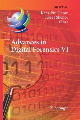 Advances in Digital Forensics VI: Sixth Ifip Wg 11.9 International Conference on Digital Forensics, Hong Kong, China, January 4-6, 2010, Revised Selected Papers - Chow, Kam-Pui (Editor), and Shenoi, Sujeet (Editor)