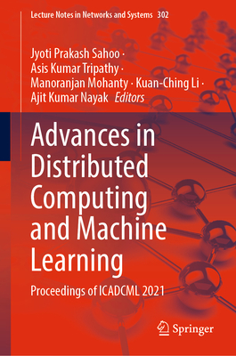 Advances in Distributed Computing and Machine Learning: Proceedings of Icadcml 2021 - Sahoo, Jyoti Prakash (Editor), and Tripathy, Asis Kumar (Editor), and Mohanty, Manoranjan (Editor)